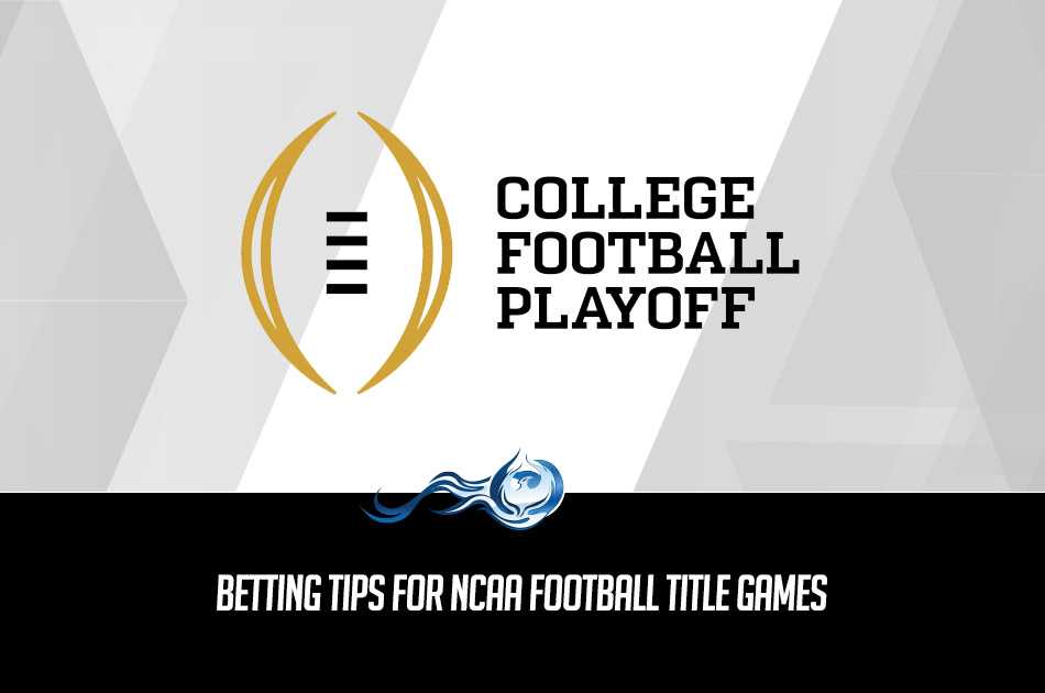 Betting Tips For NCAA Football Title Games