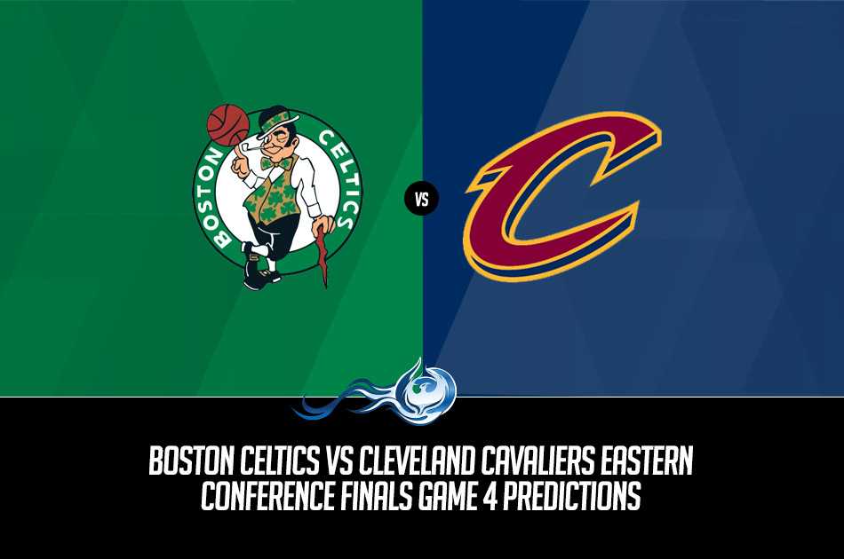Celtics vs Cavaliers Eastern Conference Finals Game 4 Predictions