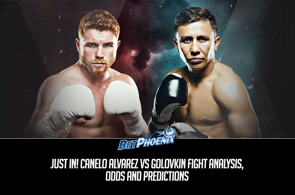 Just In! Canelo Alvarez vs Golovkin Fight Analysis, Odds and Predictions