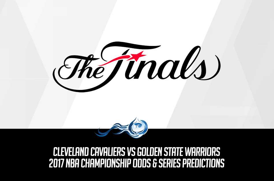 Cavaliers vs Warriors 2017 NBA Championship Odds and Series Predictions