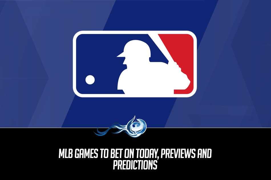 MLB Games To Bet On Today, Previews and Predictions