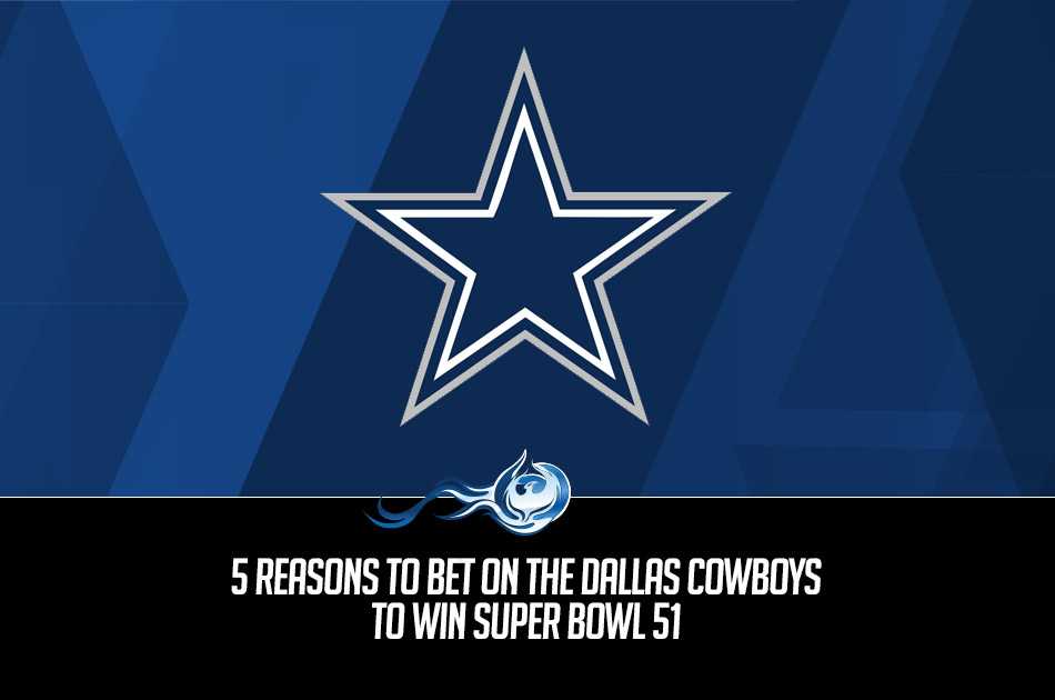 5 Reasons To Bet On The Dallas Cowboys To Win Super Bowl 51