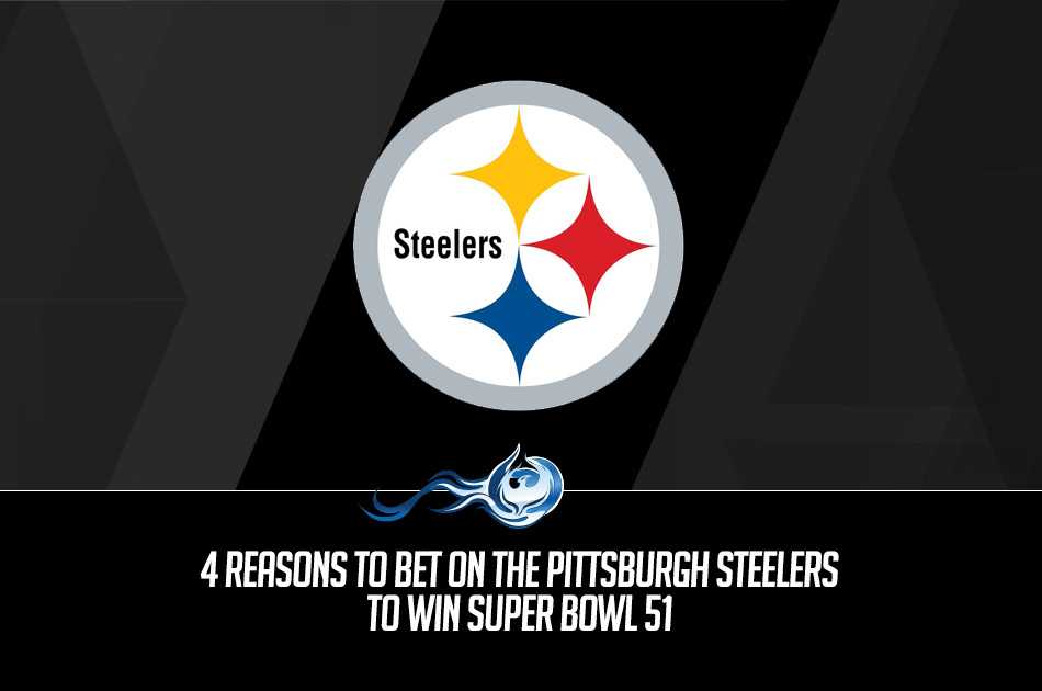 4 Reasons To Bet On The Pittsburgh Steelers To Win Super Bowl 51