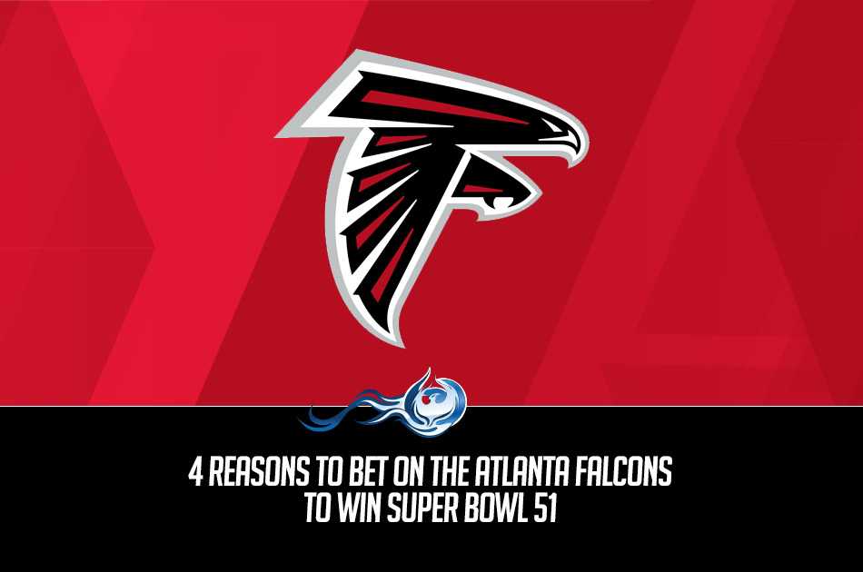 4 Reasons To Bet On The Atlanta Falcons To Win Super Bowl 51
