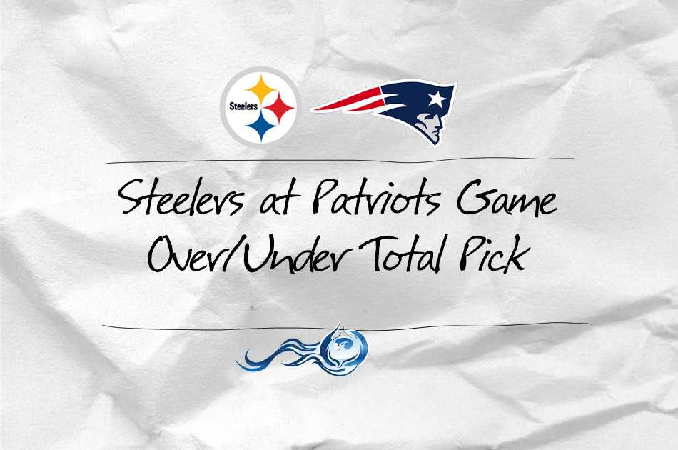 Steelers at Patriots Game Over/Under Total Pick