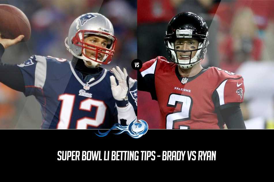 Super Bowl LI Betting Tips - Brady Vs Ryan